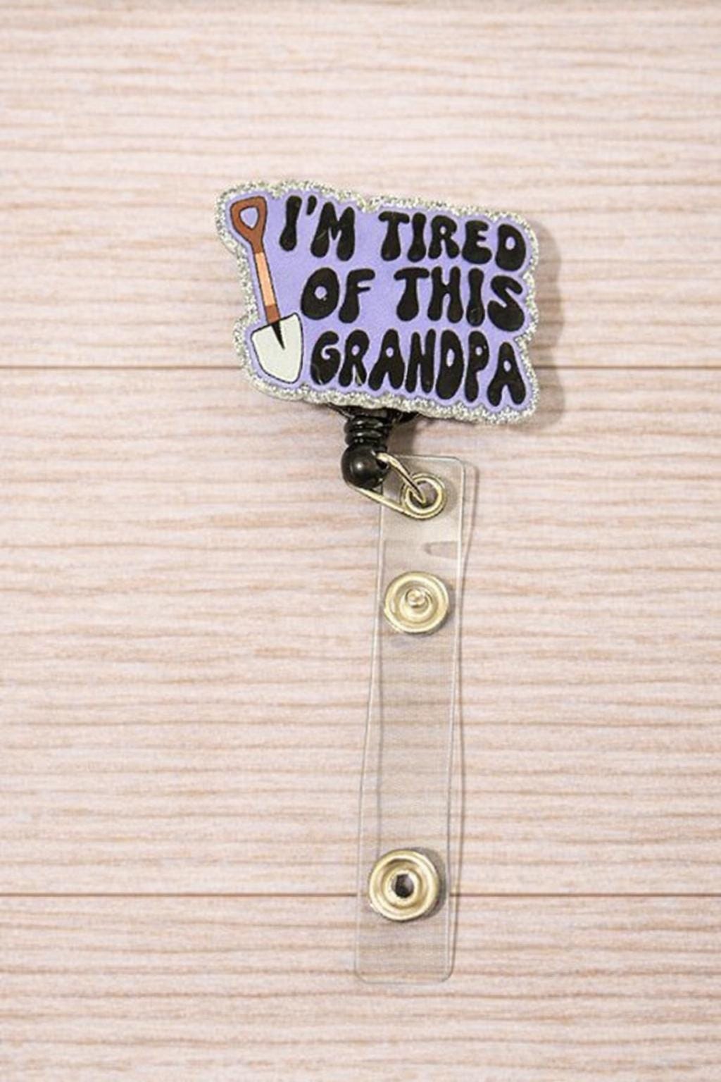 I’m Tired Of This Grandpa Badge Reel
