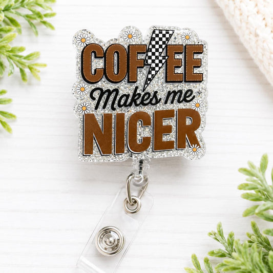 Coffee Makes Me Nicer Glitter Badge Reel | Nurse, Healthcare Worker Accessory